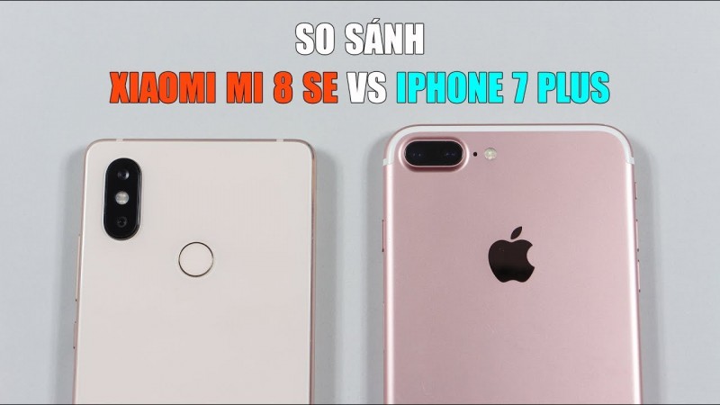 So sánh xiaomi mi 8 và iphone 7 plus - Táo Tàu hay Táo Mỹ hơn